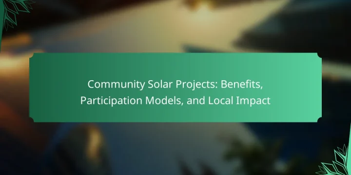 Community Solar Projects: Benefits, Participation Models, and Local Impact