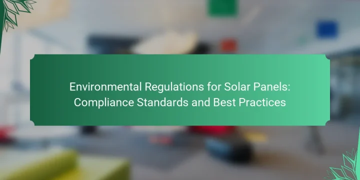 Environmental Regulations for Solar Panels: Compliance Standards and Best Practices