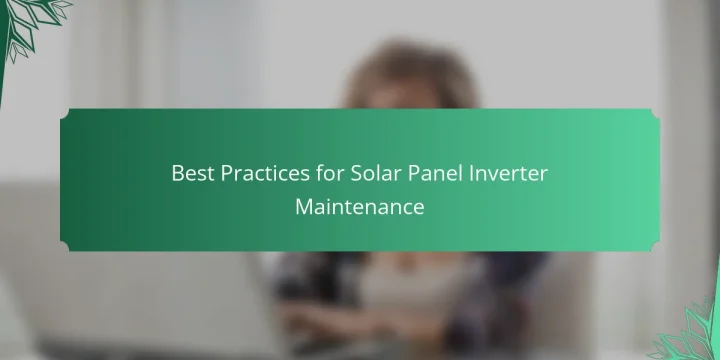 Best Practices for Solar Panel Inverter Maintenance