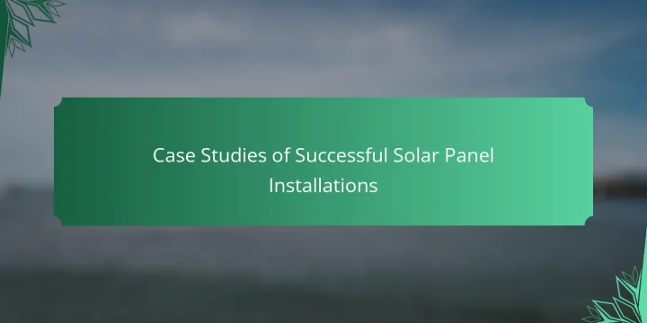 Case Studies of Successful Solar Panel Installations