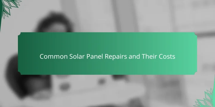 Common Solar Panel Repairs and Their Costs
