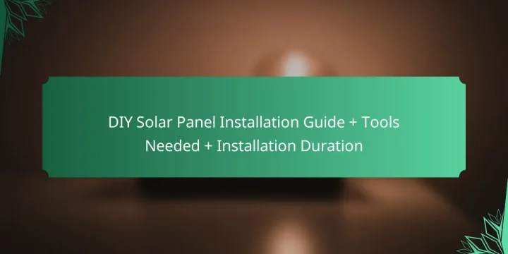 DIY Solar Panel Installation Guide + Tools Needed + Installation Duration