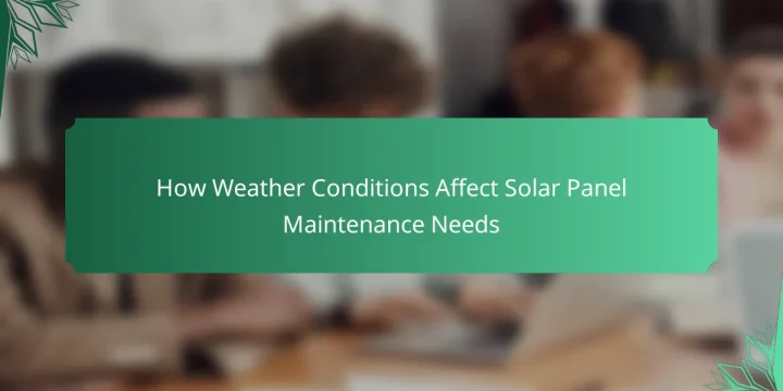 How Weather Conditions Affect Solar Panel Maintenance Needs