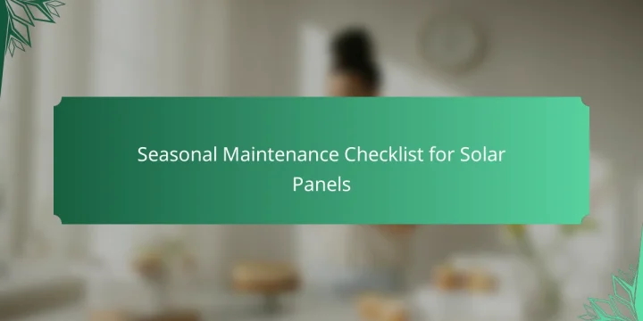 Seasonal Maintenance Checklist for Solar Panels