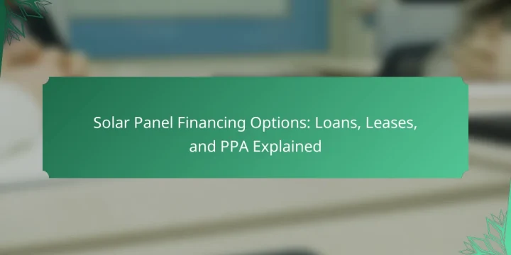 Solar Panel Financing Options: Loans, Leases, and PPA Explained