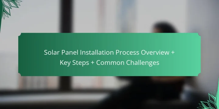 Solar Panel Installation Process Overview + Key Steps + Common Challenges