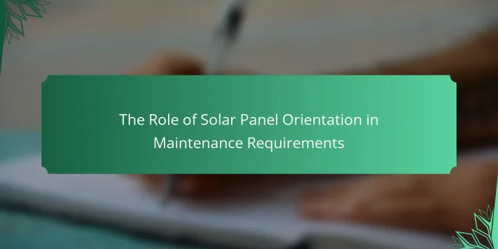 The Role of Solar Panel Orientation in Maintenance Requirements