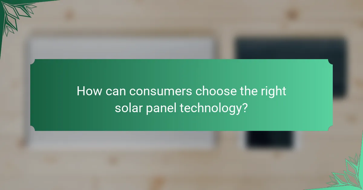 How can consumers choose the right solar panel technology?