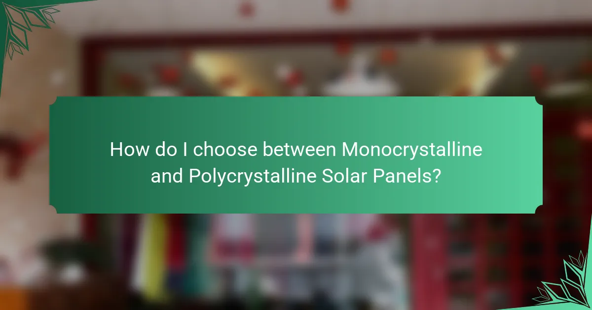 How do I choose between Monocrystalline and Polycrystalline Solar Panels?