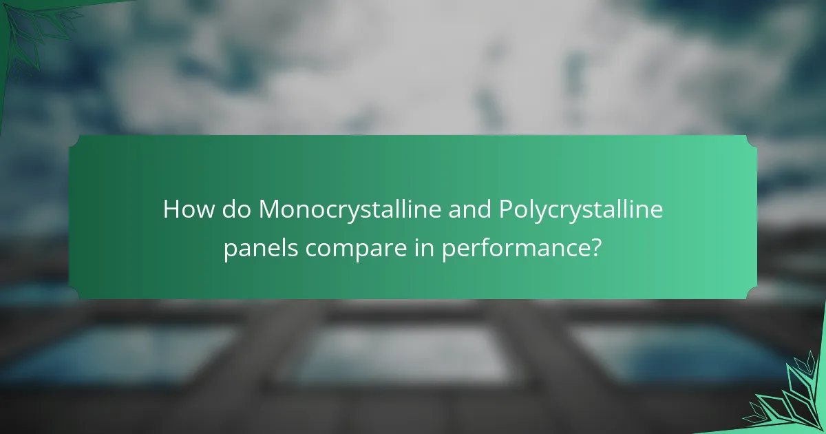 How do Monocrystalline and Polycrystalline panels compare in performance?