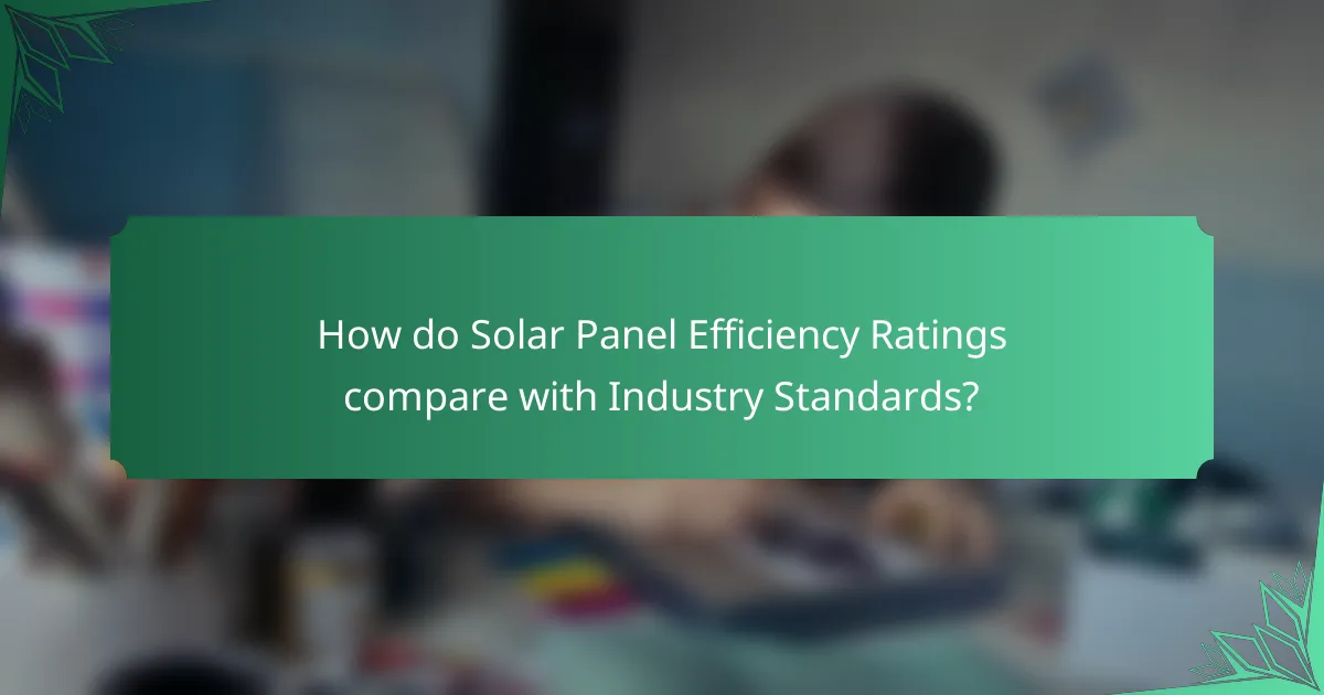 How do Solar Panel Efficiency Ratings compare with Industry Standards?