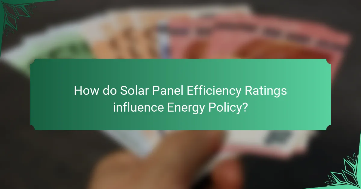 How do Solar Panel Efficiency Ratings influence Energy Policy?