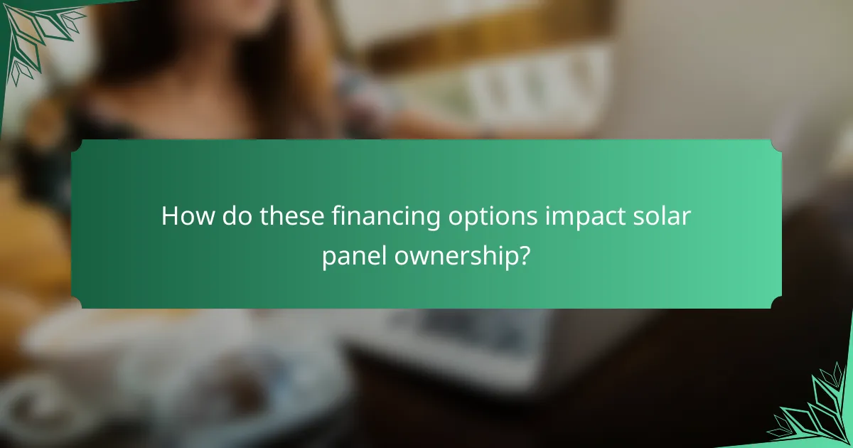 How do these financing options impact solar panel ownership?