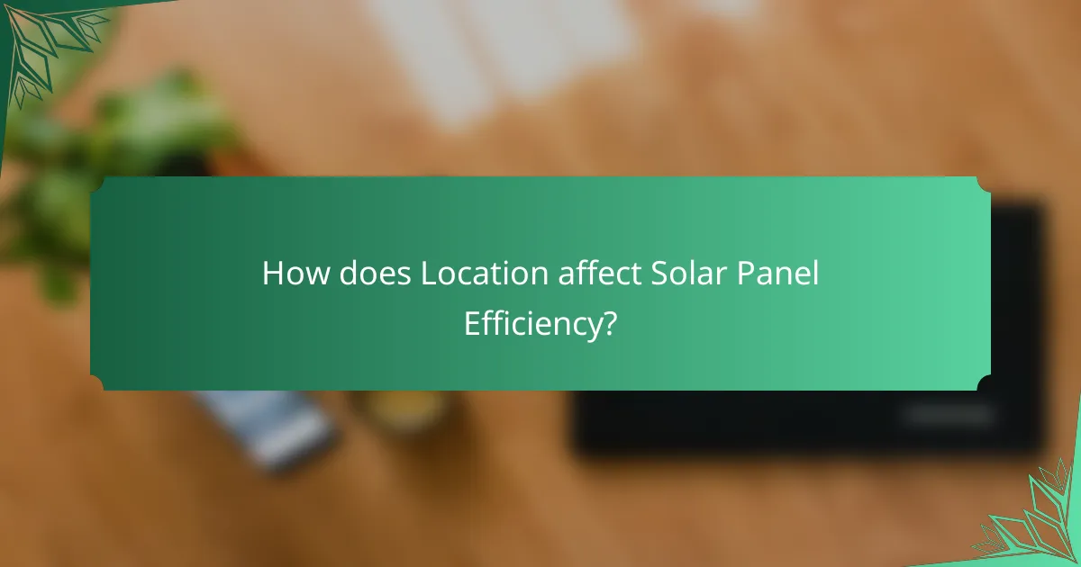 How does Location affect Solar Panel Efficiency?