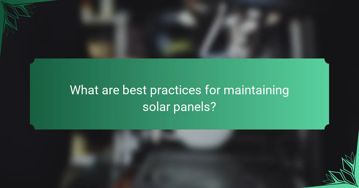 What are best practices for maintaining solar panels?