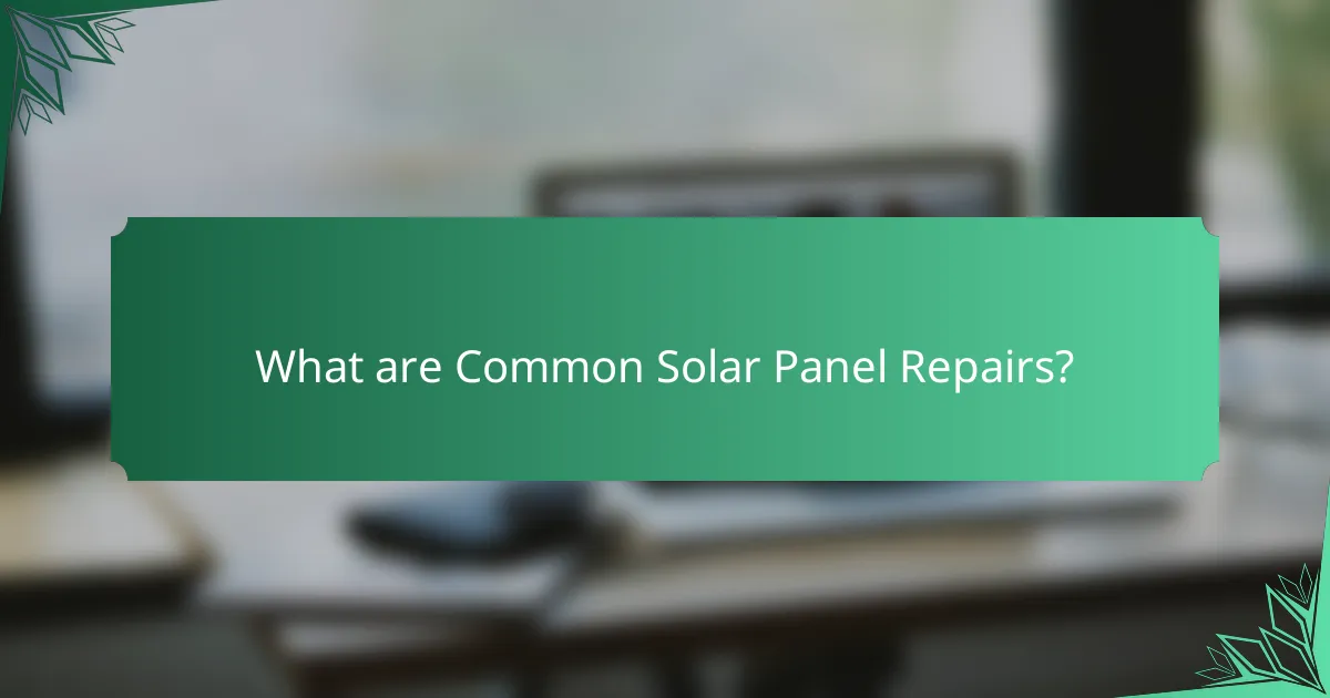 What are Common Solar Panel Repairs?