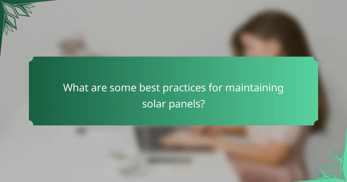 What are some best practices for maintaining solar panels?
