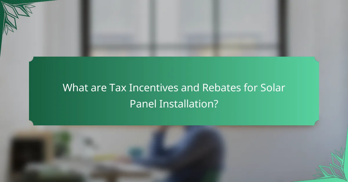 What are Tax Incentives and Rebates for Solar Panel Installation?