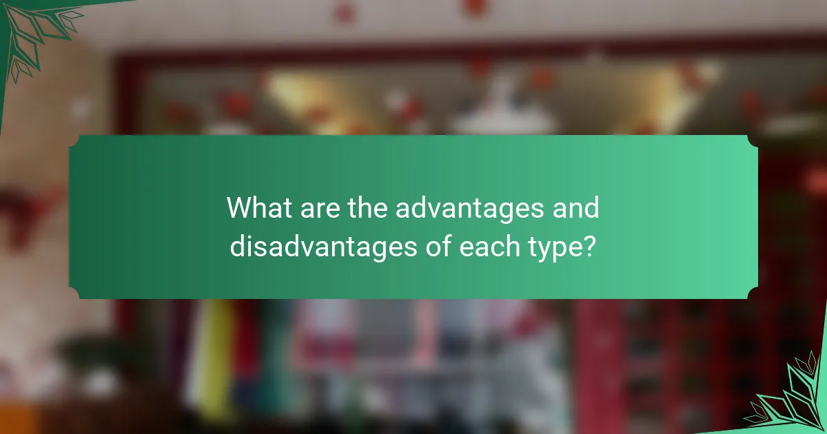 What are the advantages and disadvantages of each type?