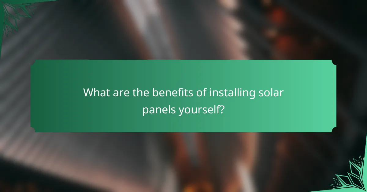 What are the benefits of installing solar panels yourself?