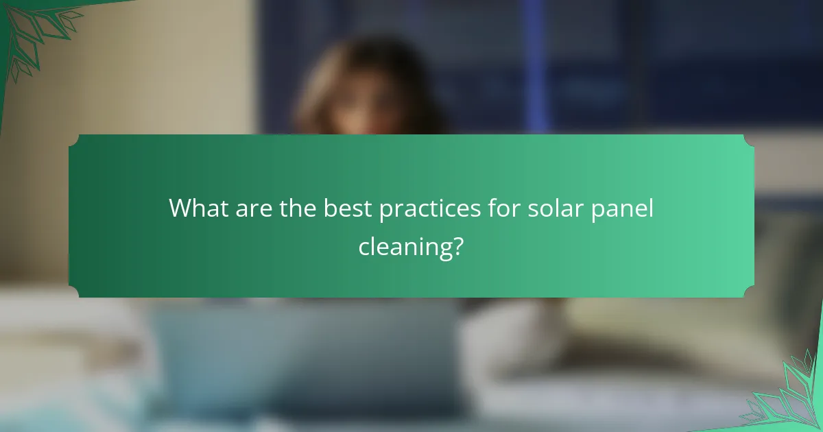 What are the best practices for solar panel cleaning?