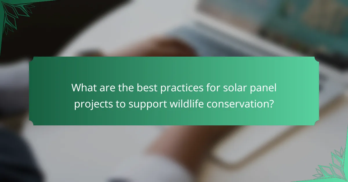 What are the best practices for solar panel projects to support wildlife conservation?