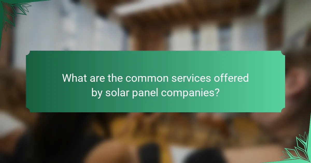What are the common services offered by solar panel companies?