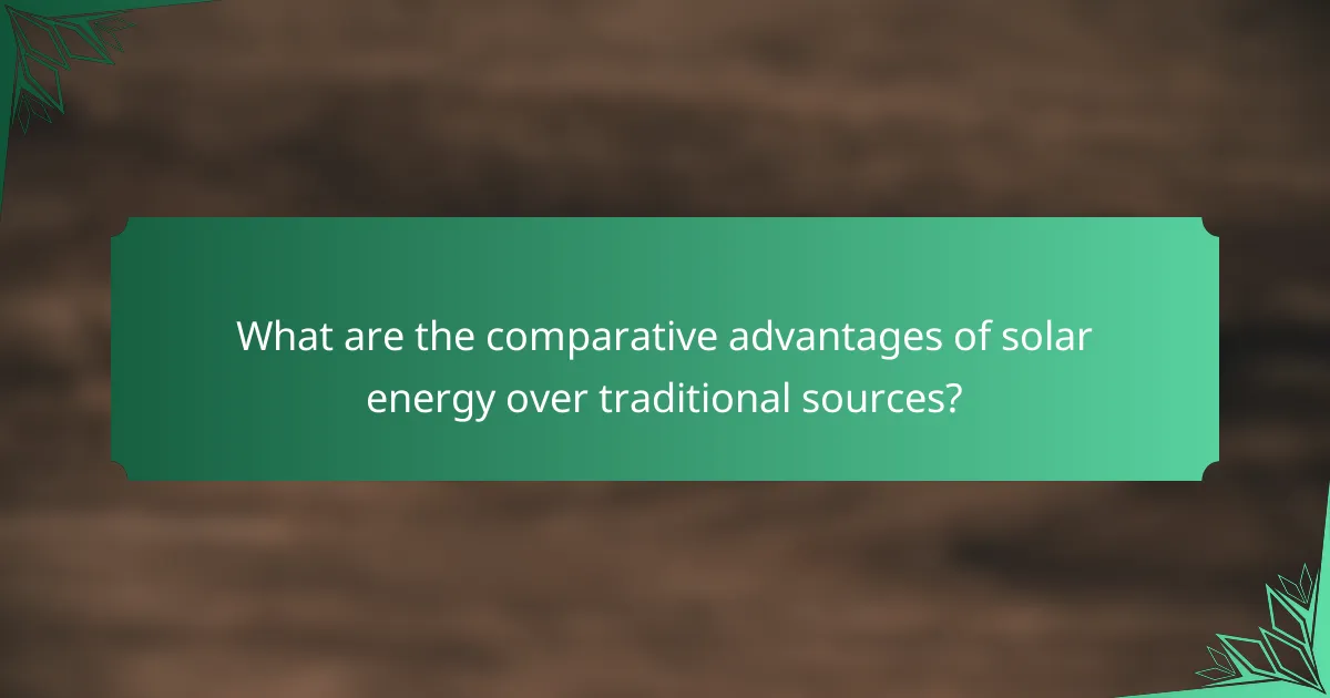 What are the comparative advantages of solar energy over traditional sources?