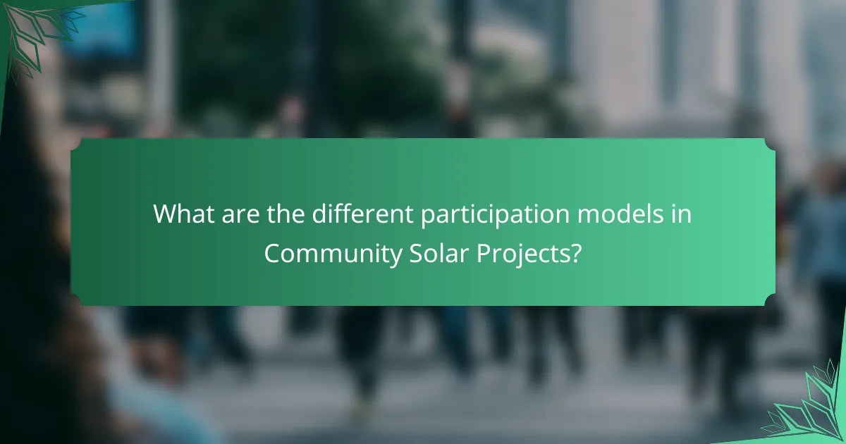 What are the different participation models in Community Solar Projects?