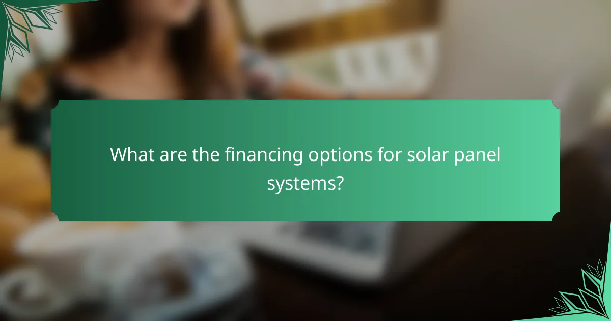 What are the financing options for solar panel systems?