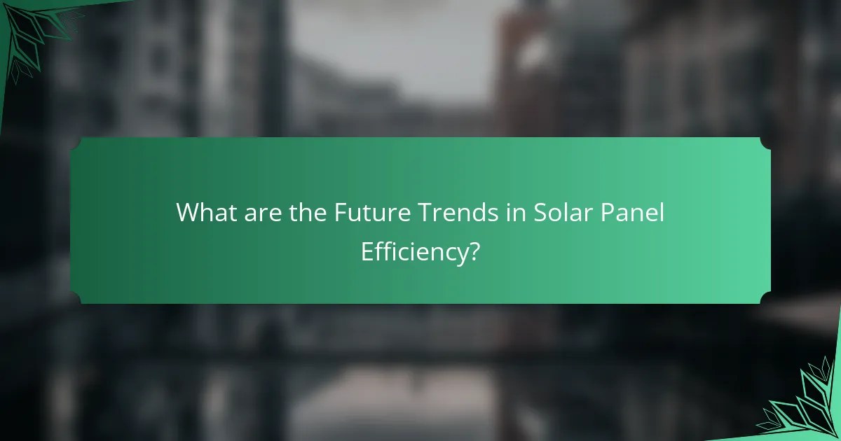 What are the Future Trends in Solar Panel Efficiency?