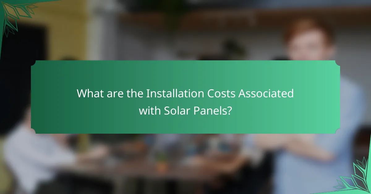 What are the Installation Costs Associated with Solar Panels?