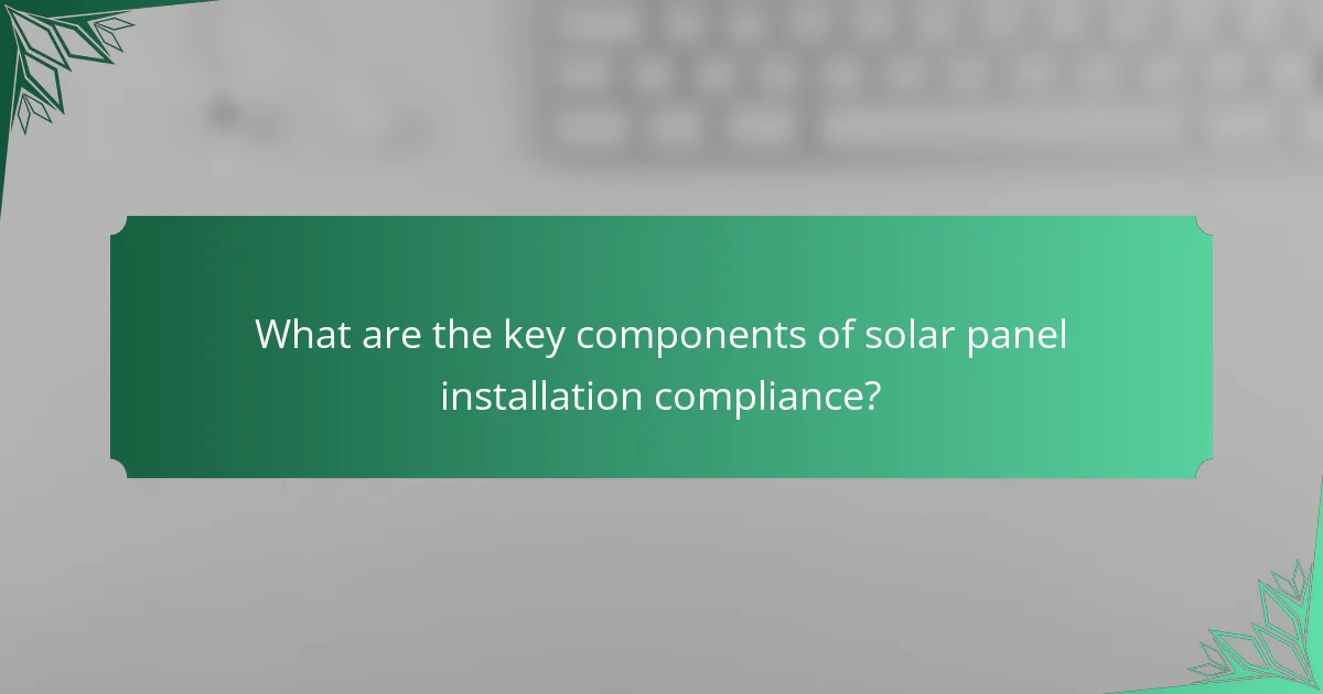 What are the key components of solar panel installation compliance?