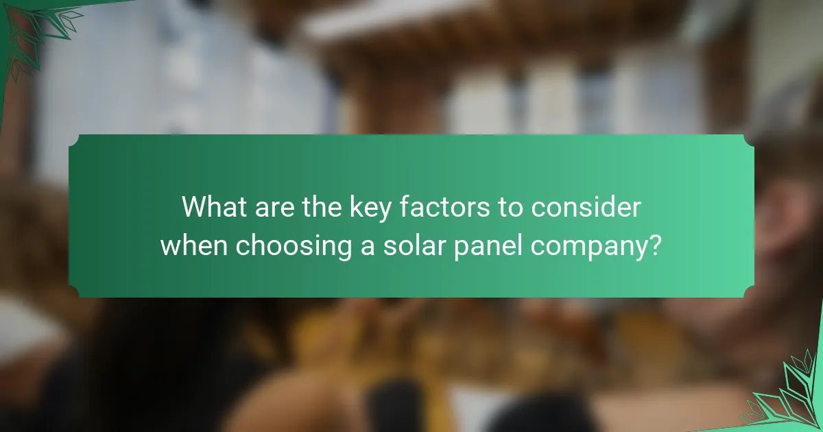 What are the key factors to consider when choosing a solar panel company?