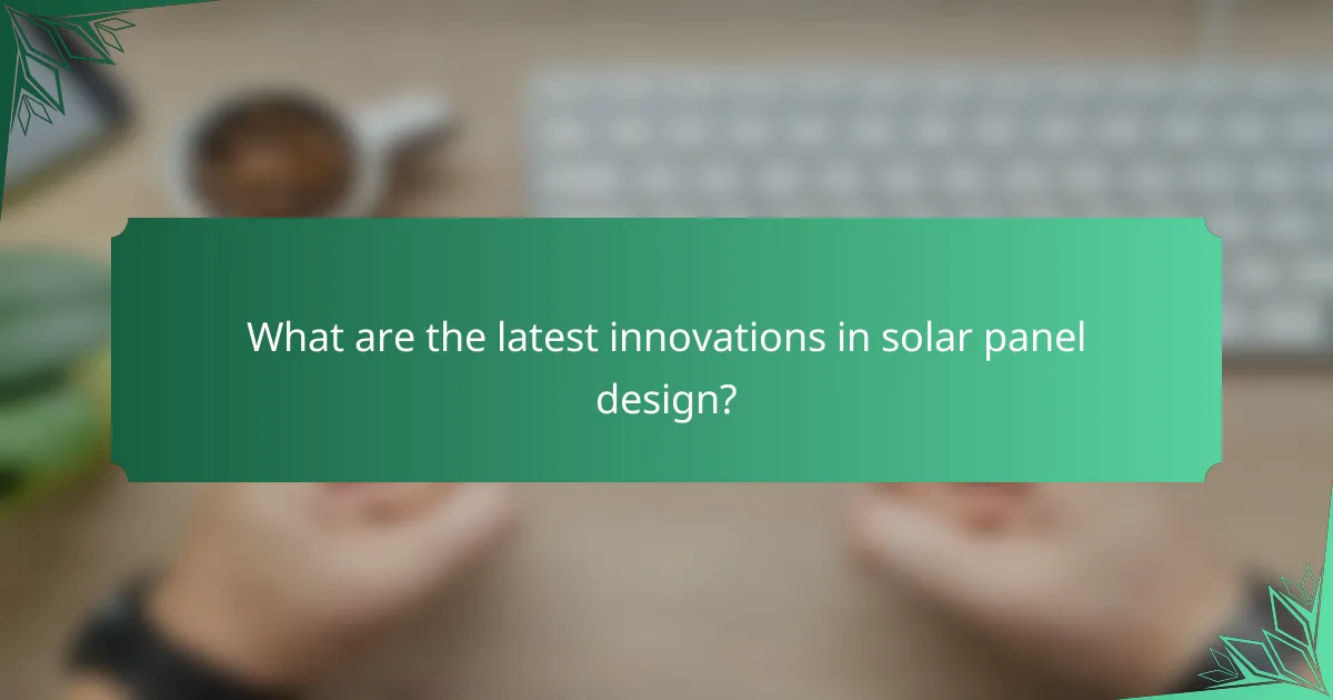 What are the latest innovations in solar panel design?