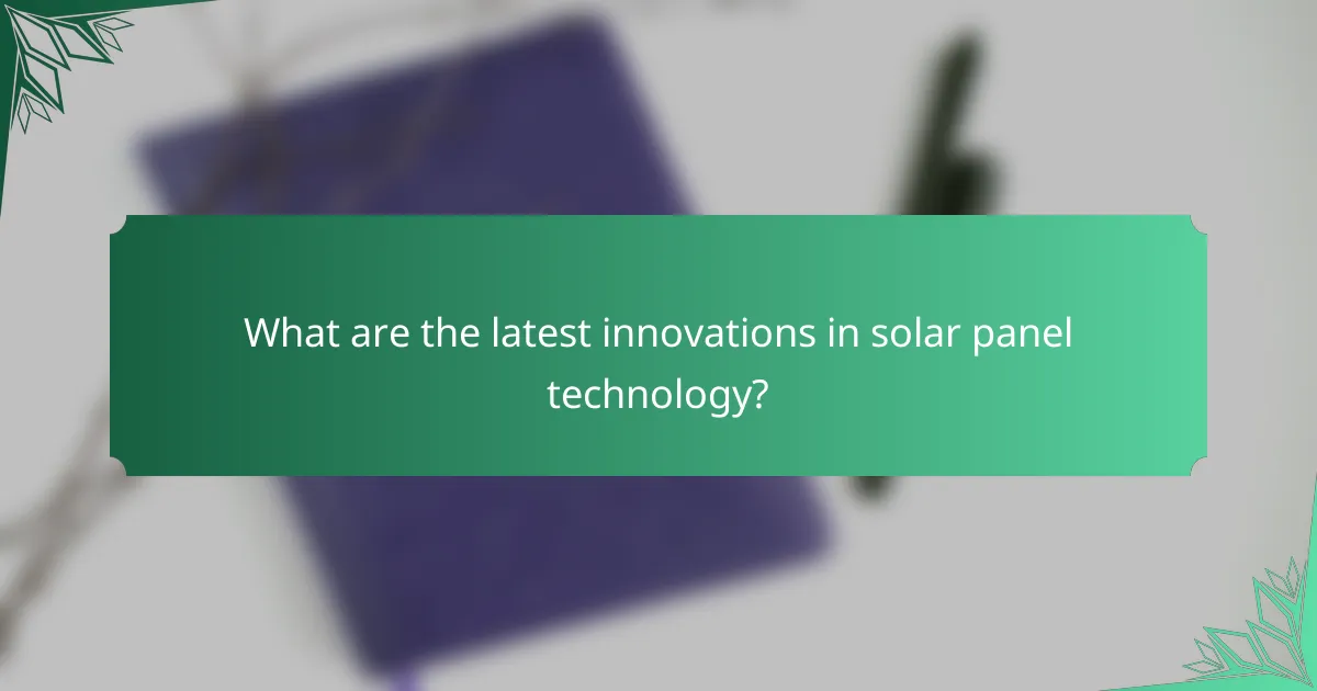 What are the latest innovations in solar panel technology?