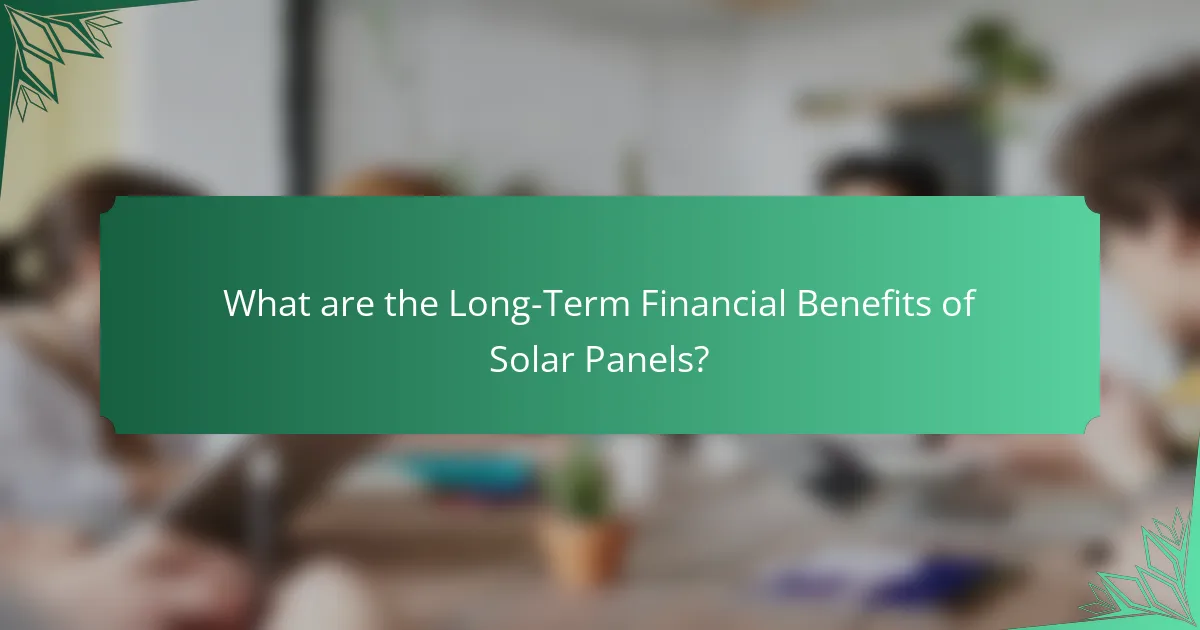 What are the Long-Term Financial Benefits of Solar Panels?