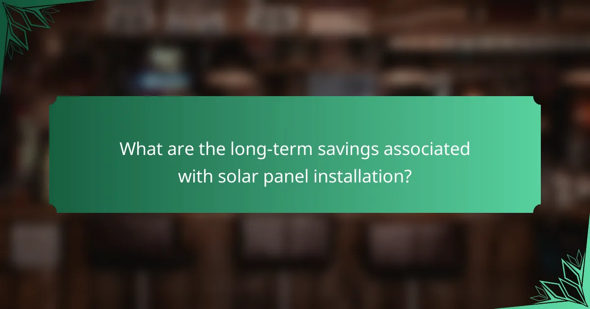 What are the long-term savings associated with solar panel installation?