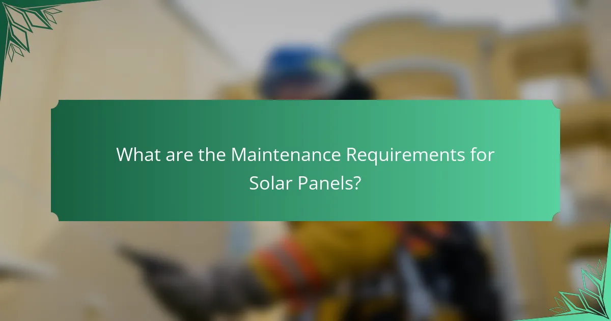 What are the Maintenance Requirements for Solar Panels?