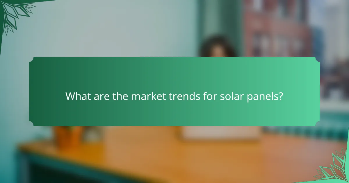 What are the market trends for solar panels?