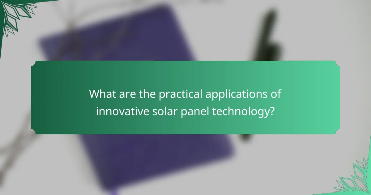What are the practical applications of innovative solar panel technology?