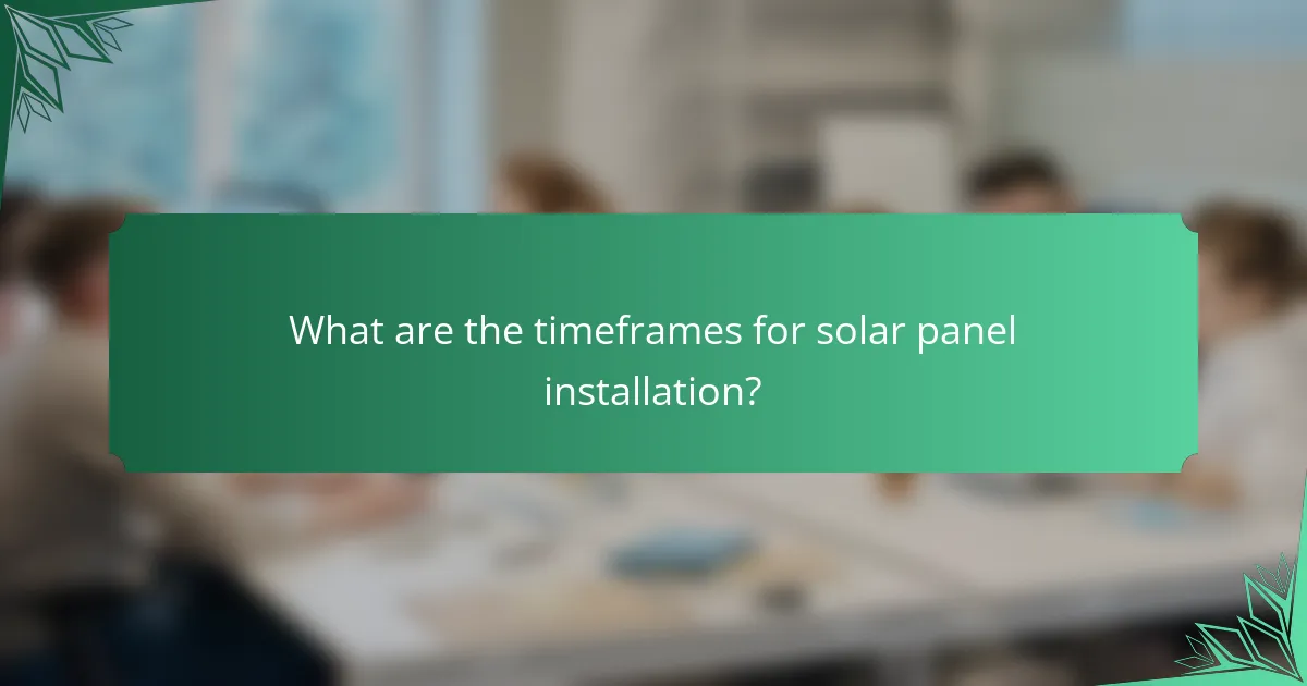 What are the timeframes for solar panel installation?