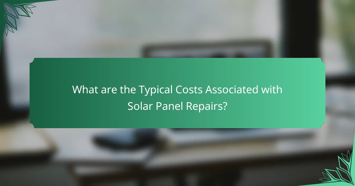 What are the Typical Costs Associated with Solar Panel Repairs?