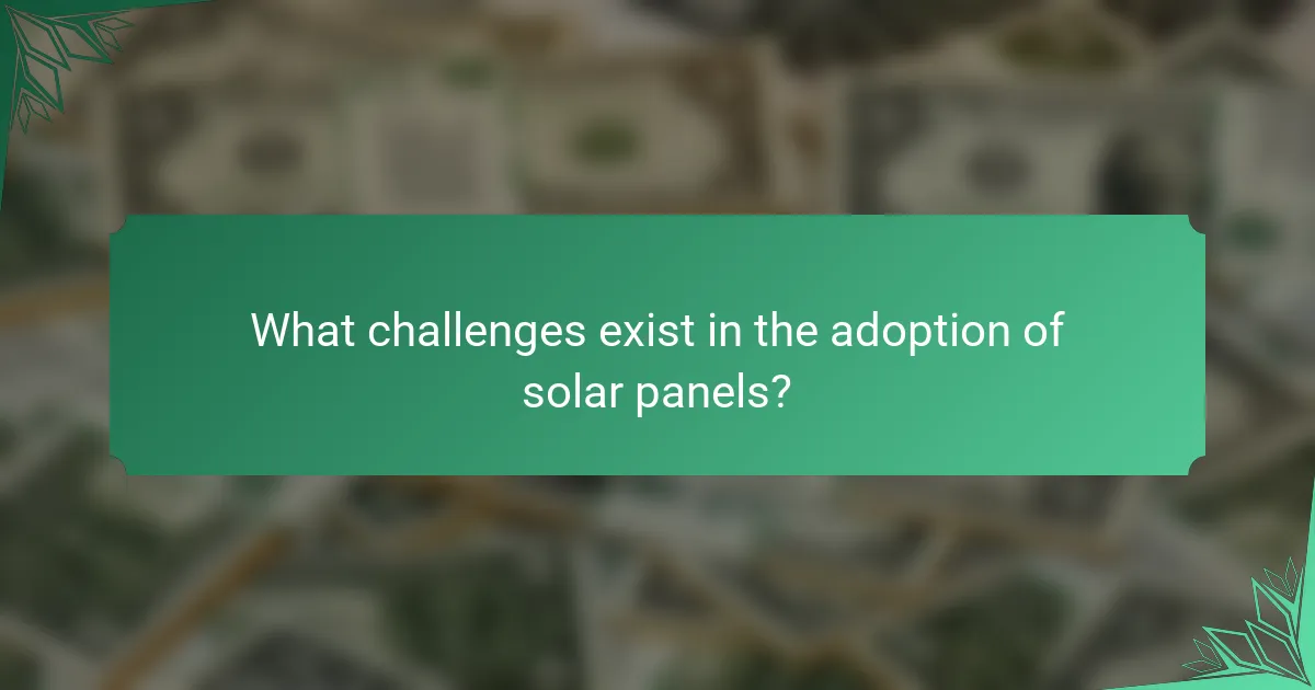 What challenges exist in the adoption of solar panels?