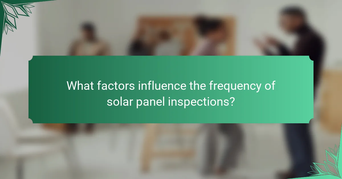 What factors influence the frequency of solar panel inspections?