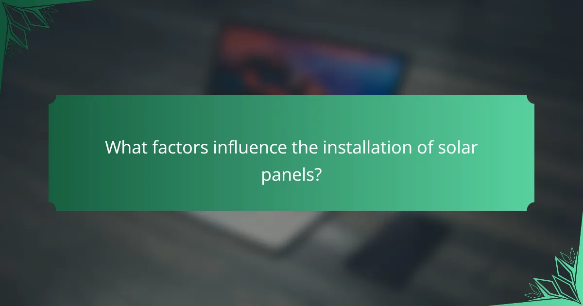 What factors influence the installation of solar panels?