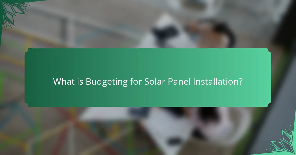 What is Budgeting for Solar Panel Installation?