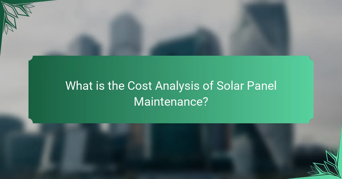 What is the Cost Analysis of Solar Panel Maintenance?