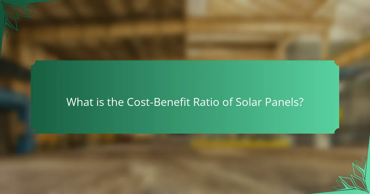 What is the Cost-Benefit Ratio of Solar Panels?