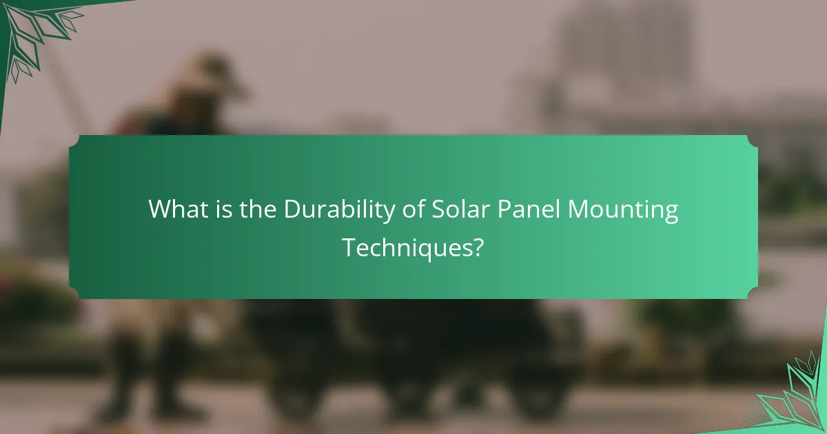 What is the Durability of Solar Panel Mounting Techniques?